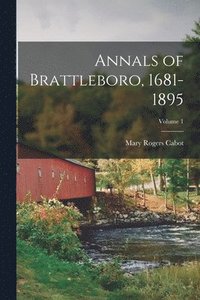 bokomslag Annals of Brattleboro, 1681-1895; Volume 1