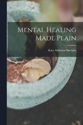 Kate Atkinson Boehme - Mental Healing Made Plain, Häftad. Tillgänglighet: Lägg i varukorg
