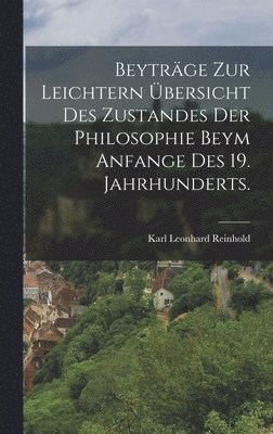 Karl Leonhard Reinhold - Beyträge zur Leichtern übersicht des Zustandes der Philosophie beym Anfange des 19. Jahrhunderts., Inbunden