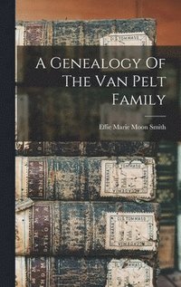 bokomslag Genealogy Of The Van Pelt Family