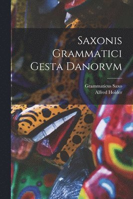 Alfred Holder, Grammaticus Saxo - Saxonis Grammatici Gesta Danorvm, Häftad