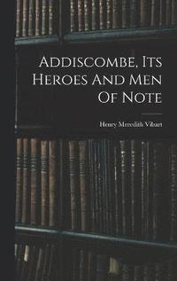 bokomslag Addiscombe, Its Heroes And Men Of Note