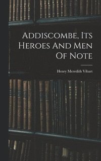 bokomslag Addiscombe, Its Heroes And Men Of Note