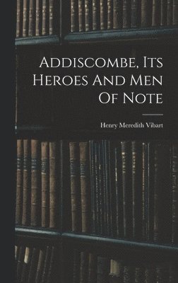 bokomslag Addiscombe, Its Heroes And Men Of Note