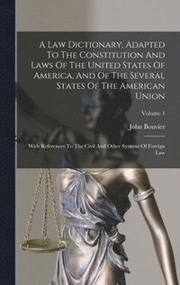 bokomslag A Law Dictionary, Adapted To The Constitution And Laws Of The United States Of America, And Of The Several States Of The American Union