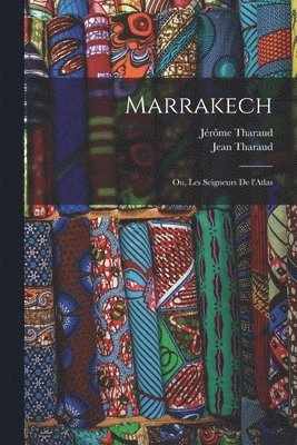 Tharaud Jérôme 1874-1953, Jean Tharaud - Marrakech; ou, Les seigneurs de l'Atlas, Häftad