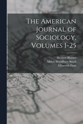 Albion Woodbury Small, Ernest Watson Burgess, Herbert Blumer - American Journal of Sociology, Volumes 1-25, Häftad