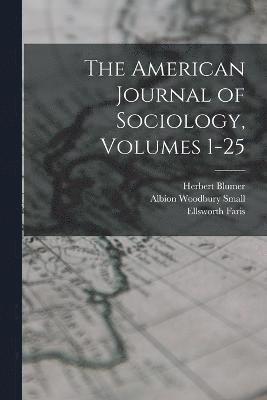The American Journal of Sociology, Volumes 1-25 1