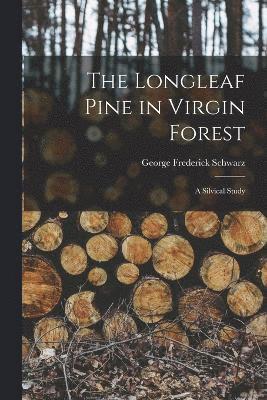 The Longleaf Pine in Virgin Forest; a Silvical Study 1