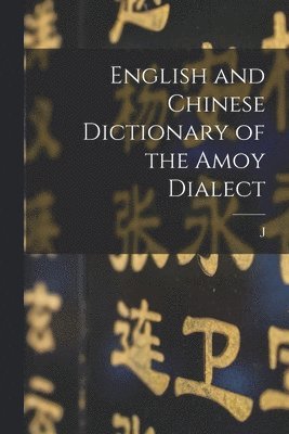 bokomslag English and Chinese Dictionary of the Amoy Dialect