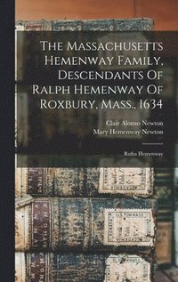 bokomslag The Massachusetts Hemenway Family, Descendants Of Ralph Hemenway Of Roxbury, Mass., 1634