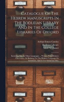 bokomslag Catalogue Of The Hebrew Manuscripts In The Bodleian Library And In The College Libraries Of Oxford