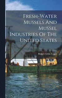 bokomslag Fresh-water Mussels And Mussel Industries Of The United States