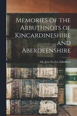 Memories of the Arbuthnots of Kincardineshire and Aberdeenshire 1