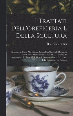 Benvenuto Cellini - I Trattati Dell'oreficeria E Della Scultura, Inbunden