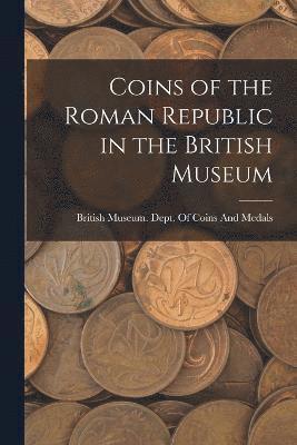 British Museum Dept of Coins and Me - Coins of the Roman Republic in the British Museum, Häftad