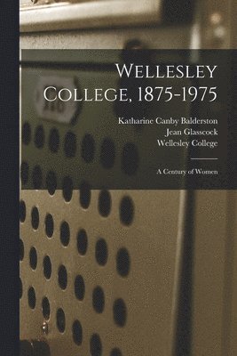 Wellesley College, 1875-1975 1
