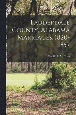 Lauderdale County, Alabama Marriages, 1820-1857 1