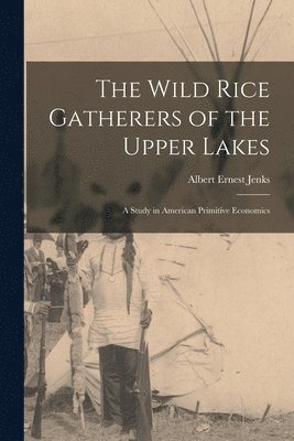 The Wild Rice Gatherers of the Upper Lakes 1