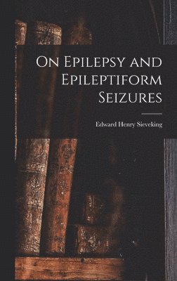 On Epilepsy and Epileptiform Seizures 1