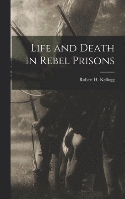 bokomslag Life and Death in Rebel Prisons