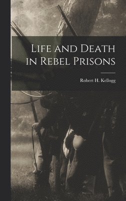 Life and Death in Rebel Prisons 1