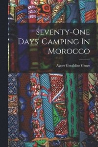 bokomslag Seventy-one Days' Camping In Morocco