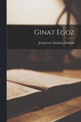 Joseph Ben Abraham B. Gikatilla - Ginat Egoz, Häftad