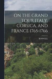 bokomslag On the Grand Tour Italy, Corsica, and France 1765-1766