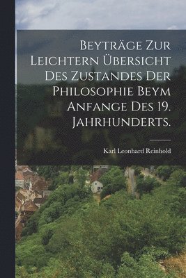 Karl Leonhard Reinhold - Beyträge zur Leichtern übersicht des Zustandes der Philosophie beym Anfange des 19. Jahrhunderts., Häftad