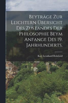 Karl Leonhard Reinhold - Beyträge zur Leichtern übersicht des Zustandes der Philosophie beym Anfange des 19. Jahrhunderts., Häftad