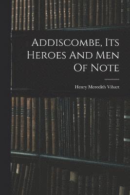 Addiscombe, Its Heroes And Men Of Note 1