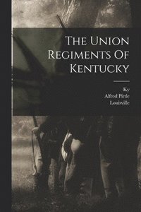 bokomslag The Union Regiments Of Kentucky