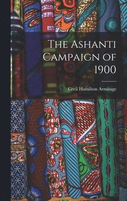 The Ashanti Campaign of 1900 1