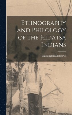 bokomslag Ethnography and Philology of the Hidatsa Indians