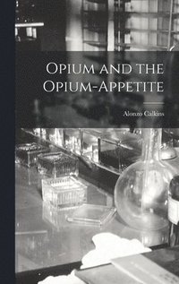 bokomslag Opium and the Opium-Appetite