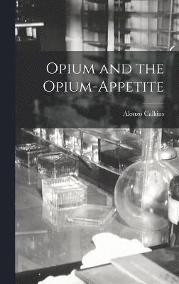 Opium and the Opium-Appetite 1