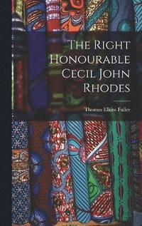 bokomslag The Right Honourable Cecil John Rhodes