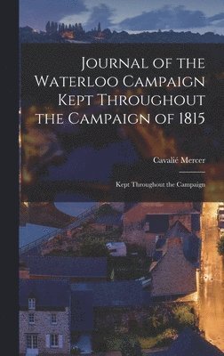 Cavalié Mercer - Journal of the Waterloo Campaign Kept Throughout the Campaign of 1815, Inbunden