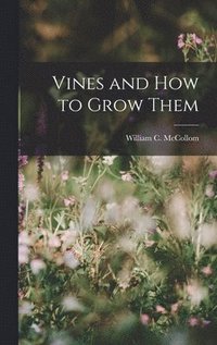 bokomslag Vines and How to Grow Them