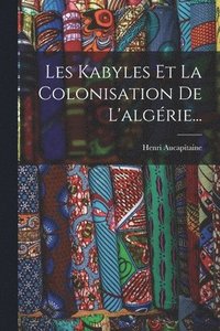 bokomslag Les Kabyles Et La Colonisation De L'algrie...