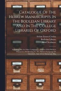 bokomslag Catalogue Of The Hebrew Manuscripts In The Bodleian Library And In The College Libraries Of Oxford