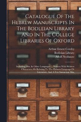 Catalogue Of The Hebrew Manuscripts In The Bodleian Library And In The College Libraries Of Oxford 1