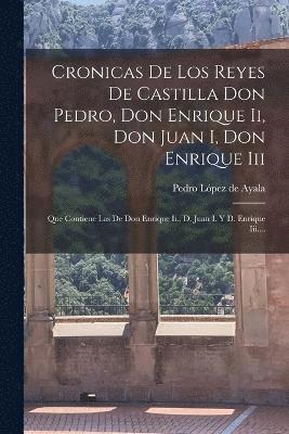 Cronicas De Los Reyes De Castilla Don Pedro, Don Enrique Ii, Don Juan I, Don Enrique Iii 1