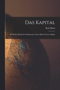 bokomslag Das Kapital: Kritik der Politischen Oekonomie, erster Band, zweite Auflage