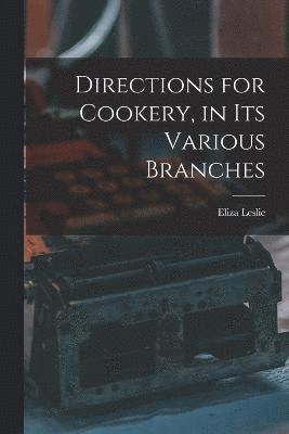 Directions for Cookery, in its Various Branches