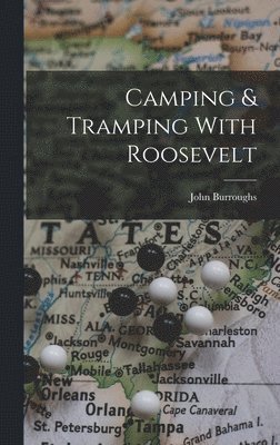 John Burroughs - Camping & Tramping With Roosevelt, Inbunden