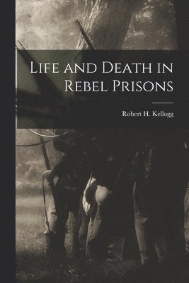 bokomslag Life and Death in Rebel Prisons