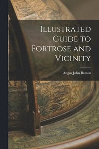 bokomslag Illustrated Guide to Fortrose and Vicinity