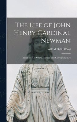 Ward Wilfrid Philip, Wilfrid Philip, Ward - Life of John Henry Cardinal Newman, Inbunden